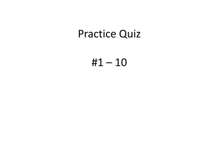 practice quiz 1 10