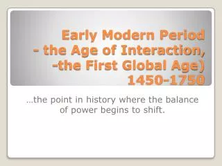 Early Modern Period - the Age of Interaction, -the First Global Age) 1450-1750