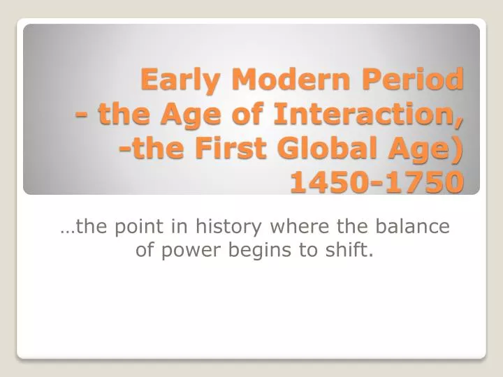 early modern period the age of interaction the first global age 1450 1750