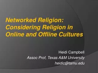 Heidi Campbell Assoc Prof, Texas A&amp;M University heidic@tamu.edu