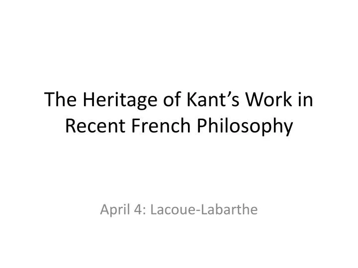 the heritage of kant s work in recent french philosophy
