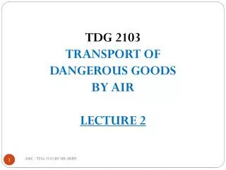 TDG 2103 TRANSPORT OF DANGEROUS GOODS BY AIR LECTURE 2
