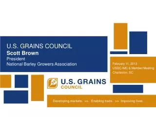 U.S. GRAINS COUNCIL Scott Brown President National Barley Growers Association