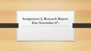 Assignment 2, Research Report. Due November 4 th .
