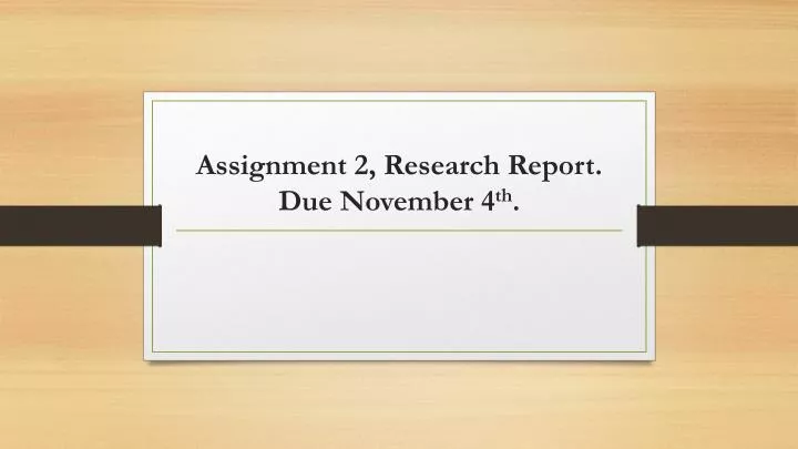 assignment 2 research report due november 4 th