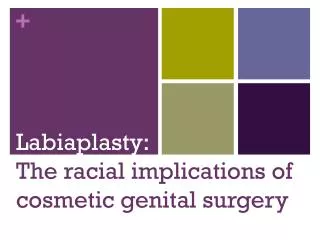 Labiaplasty: The racial implications of cosmetic genital surgery