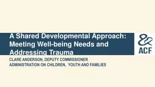 A Shared Developmental Approach: Meeting Well-being Needs and Addressing Trauma