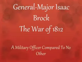 General-Major Isaac Brock The War of 1812