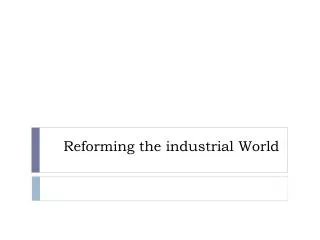 Reforming the industrial World