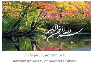 Shafiepour , mohsen MD. Kerman university of medical sciences