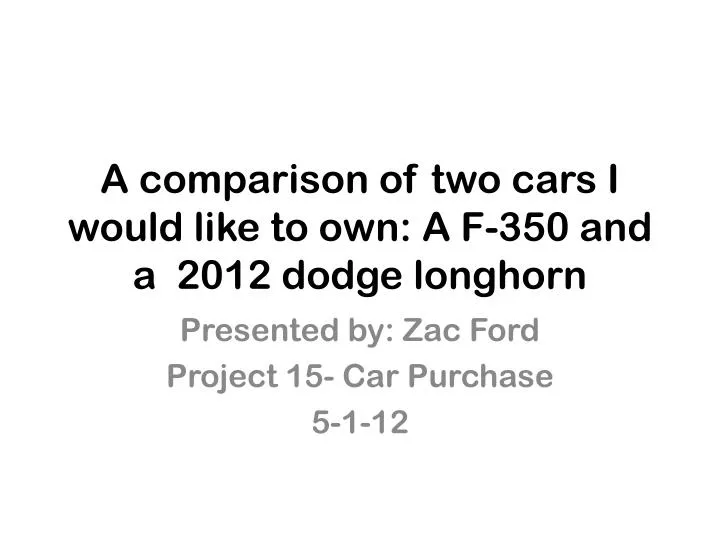 a comparison of two cars i would like to own a f 350 and a 2012 dodge longhorn