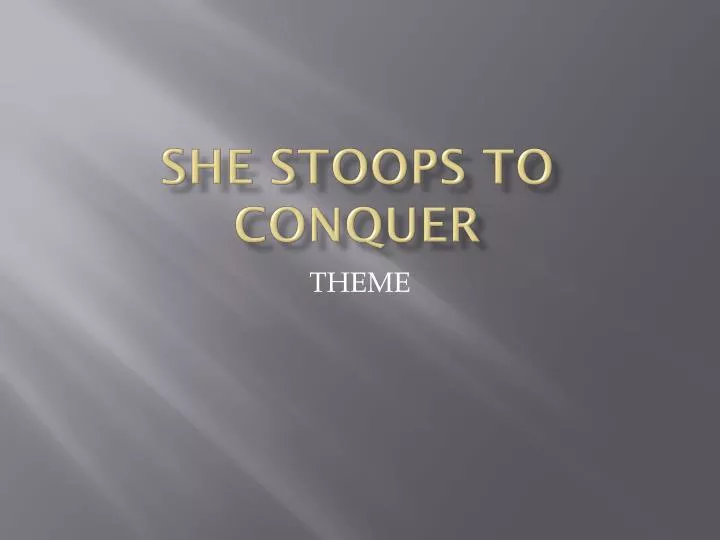 she stoops to conquer