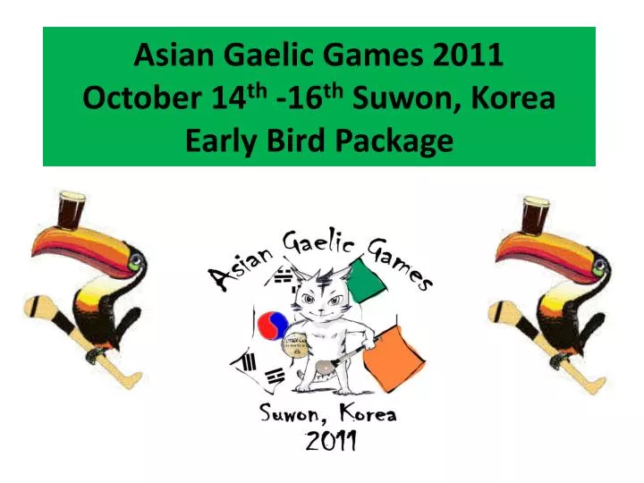 asian gaelic games 2011 october 14 th 16 th suwon korea early bird package