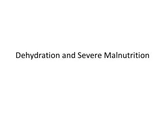Dehydration and Severe Malnutrition