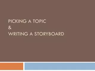 Picking a Topic &amp; Writing a Storyboard