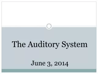 The Auditory System June 3 , 2014