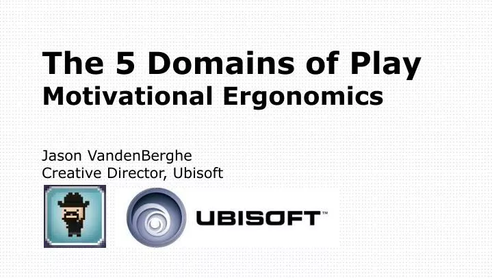 the 5 domains of play motivational ergonomics jason vandenberghe creative director ubisoft