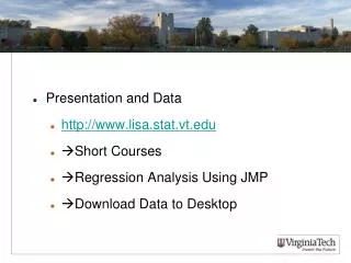 Presentation and Data http:// www.lisa.stat.vt.edu ?Short Courses ?Regression Analysis Using JMP