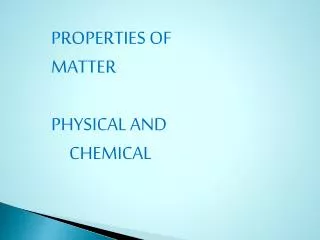 PROPERTIES OF MATTER PHYSICAL AND CHEMICAL