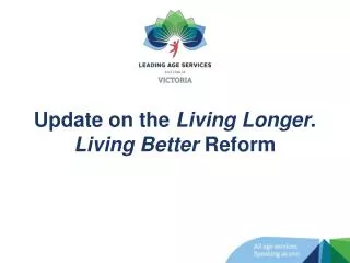 Update on the Living Longer . Living Better Reform