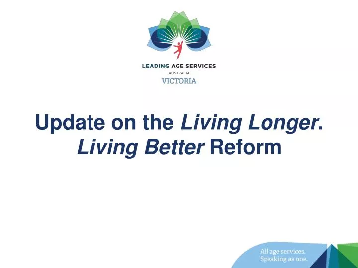 update on the living longer living better reform