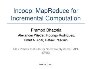 Incoop : MapReduce for I ncremental Computation