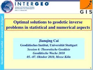 Optimal solutions to geodetic inverse problems in statistical and numerical aspects