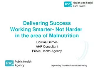 Delivering Success Working Smarter- Not Harder in the area of Malnutrition