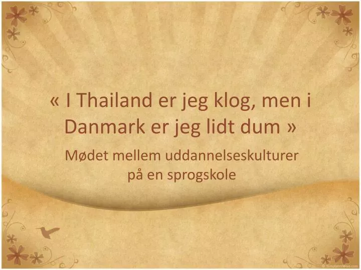 i thailand er jeg klog men i danmark er jeg lidt dum