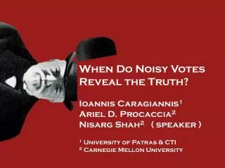 When Do Noisy Votes Reveal the Truth? Ioannis Caragiannis 1 Ariel D. Procaccia 2