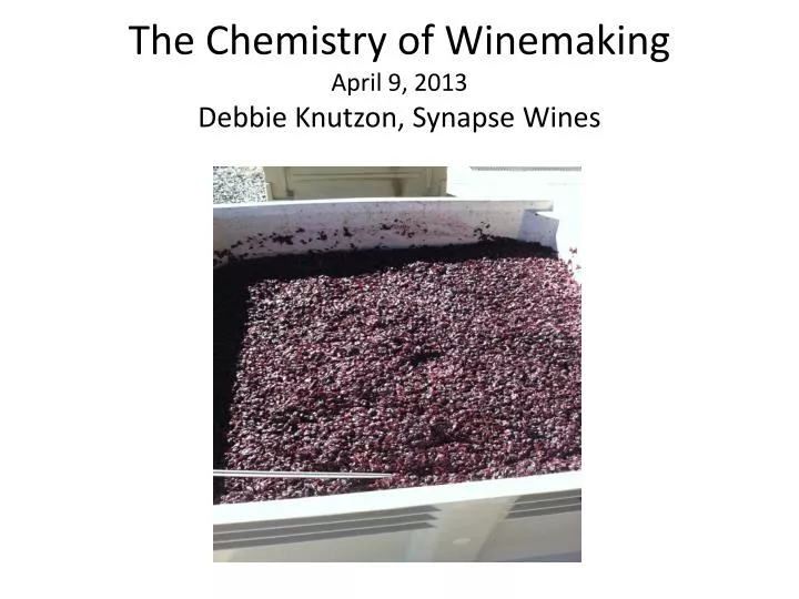 the chemistry of winemaking april 9 2013 debbie knutzon synapse wines