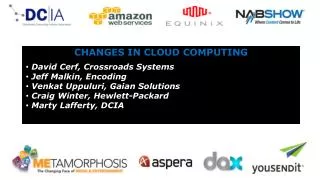 CHANGES IN CLOUD COMPUTING David Cerf, Crossroads Systems Jeff Malkin, Encoding
