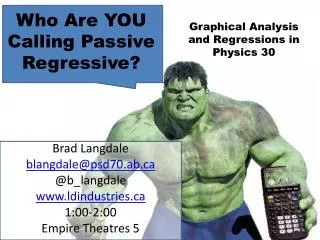 Brad Langdale blangdale@psd70.ab.ca @ b_langdale www.ldindustries.ca 1:00-2:00 Empire Theatres 5