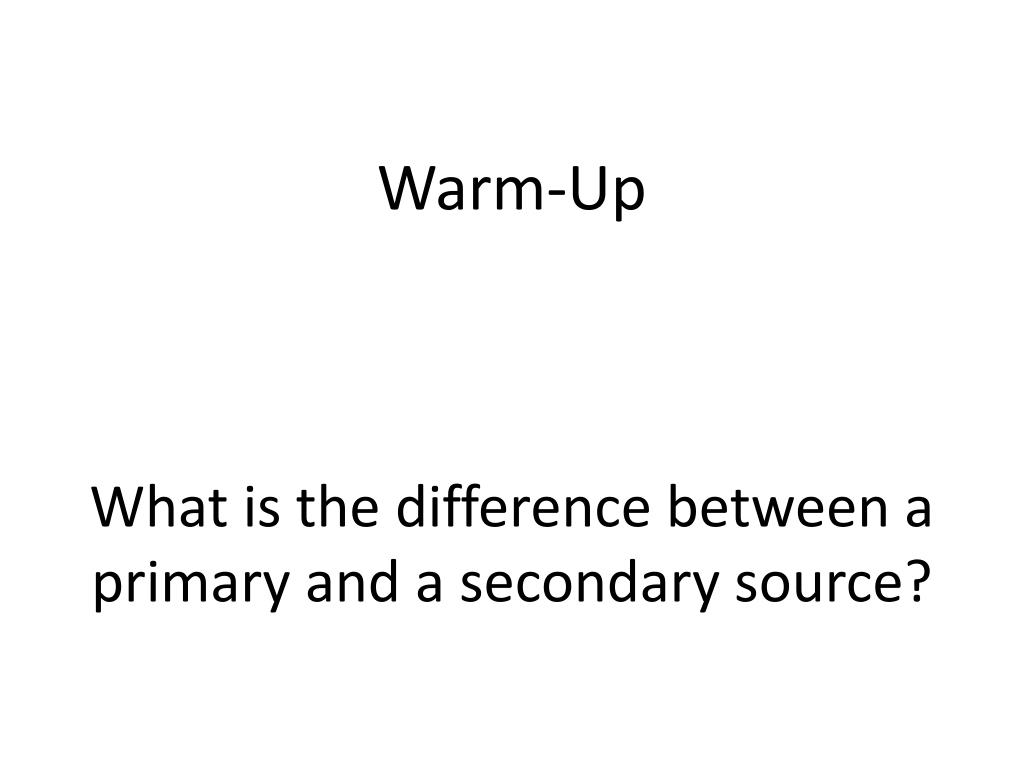PPT - What is the difference between a primary and a secondary source ...