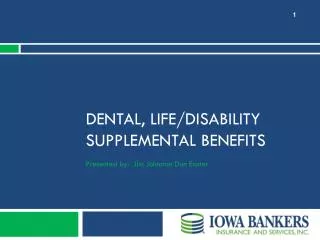 Dental, Life/Disability Supplemental Benefits