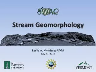 Stream Geomorphology Leslie A. Morrissey UVM July 25, 2012