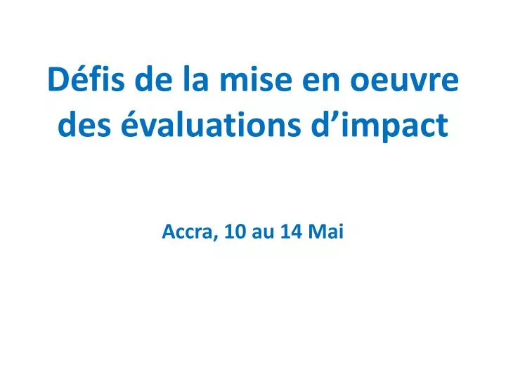 d fis de la mise en oeuvre des valuations d impact