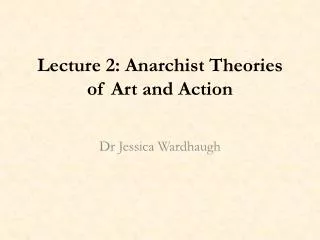 Lecture 2: Anarchist Theories of Art and Action