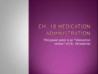 CH. 18 medication administration