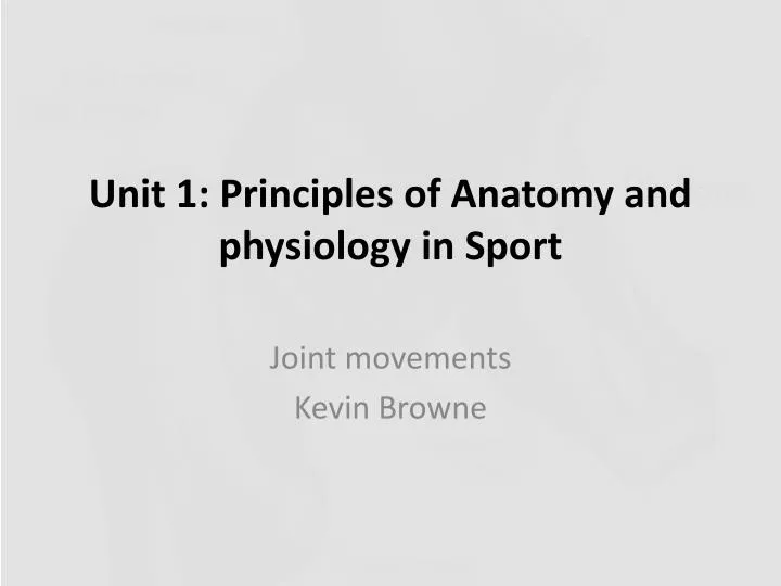 PPT - Unit 1: Principles of Anatomy and physiology in Sport PowerPoint ...