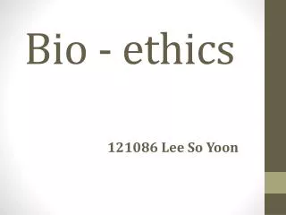 Bio - ethics
