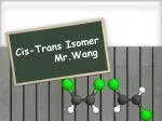 Cis-Trans Isomer Mr.Wang - slide 1