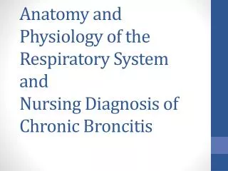 Anatomy and Physiology of the Respiratory System and Nursing Diagnosis of Chronic Broncitis