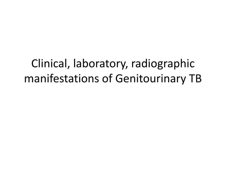 clinical laboratory radiographic manifestations of genitourinary tb