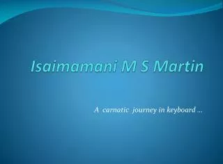 Isaimamani M S Martin