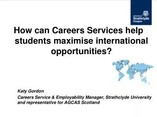 How can Careers Services help students maximise international opportunities? 	Katy Gordon