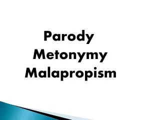Parody Metonymy Malapropism