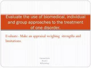 Evaluate the use of biomedical, individual and group approaches to the treatment of one disorder.