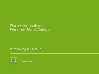Wastewater Treatment Presenter: Marius Caprariu Introducing IBI Group