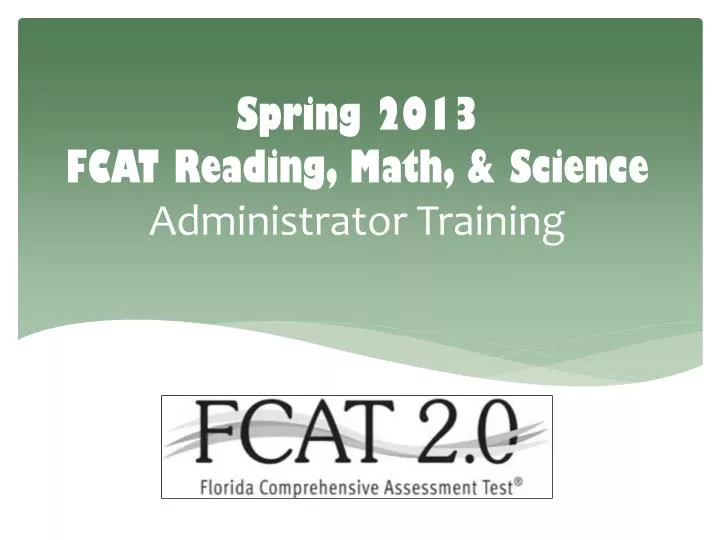 spring 2013 fcat reading math science administrator training